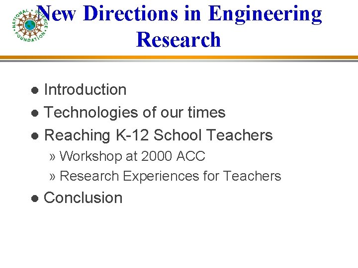 New Directions in Engineering Research Introduction Technologies of our times Reaching K-12 School Teachers