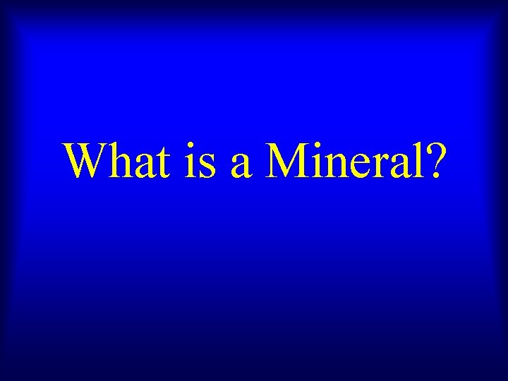 What is a Mineral? 