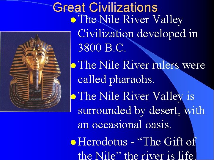 Great Civilizations l The Nile River Valley Civilization developed in 3800 B. C. l