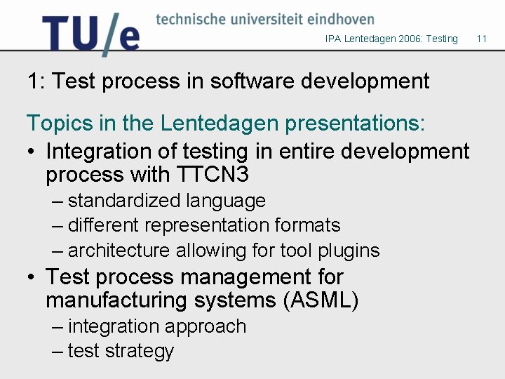 IPA Lentedagen 2006: Testing 1: Test process in software development Topics in the Lentedagen