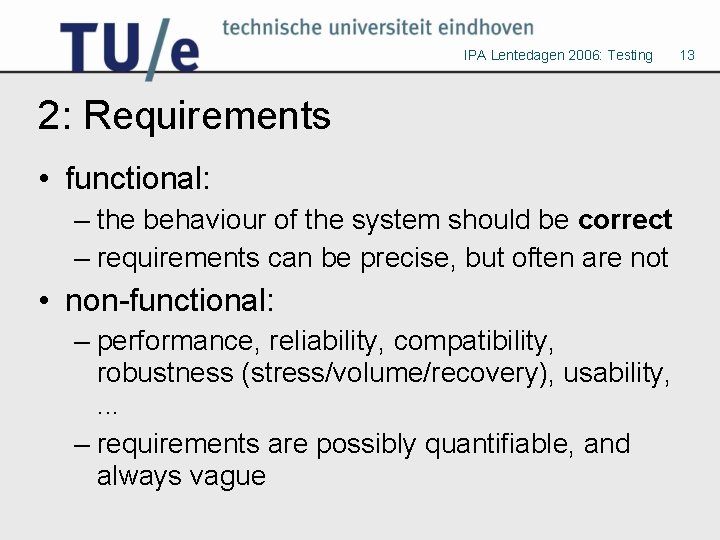 IPA Lentedagen 2006: Testing 2: Requirements • functional: – the behaviour of the system