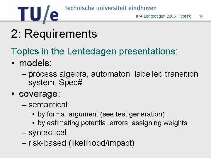 IPA Lentedagen 2006: Testing 2: Requirements Topics in the Lentedagen presentations: • models: –