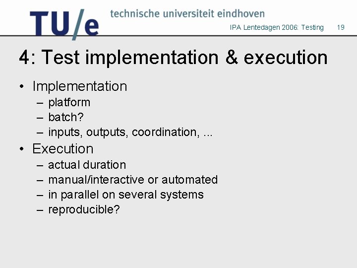 IPA Lentedagen 2006: Testing 4: Test implementation & execution • Implementation – platform –