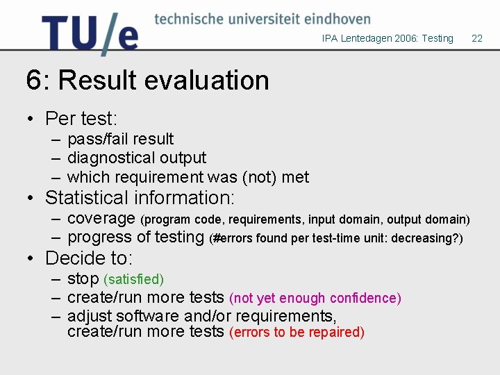 IPA Lentedagen 2006: Testing 6: Result evaluation • Per test: – pass/fail result –