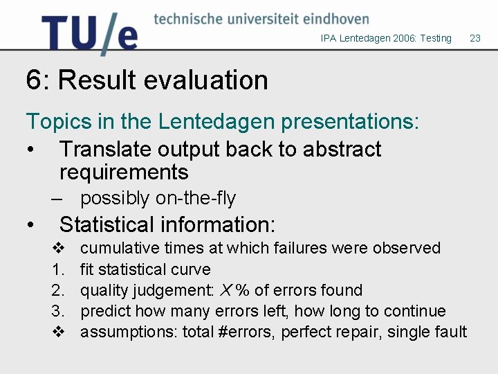 IPA Lentedagen 2006: Testing 6: Result evaluation Topics in the Lentedagen presentations: • Translate