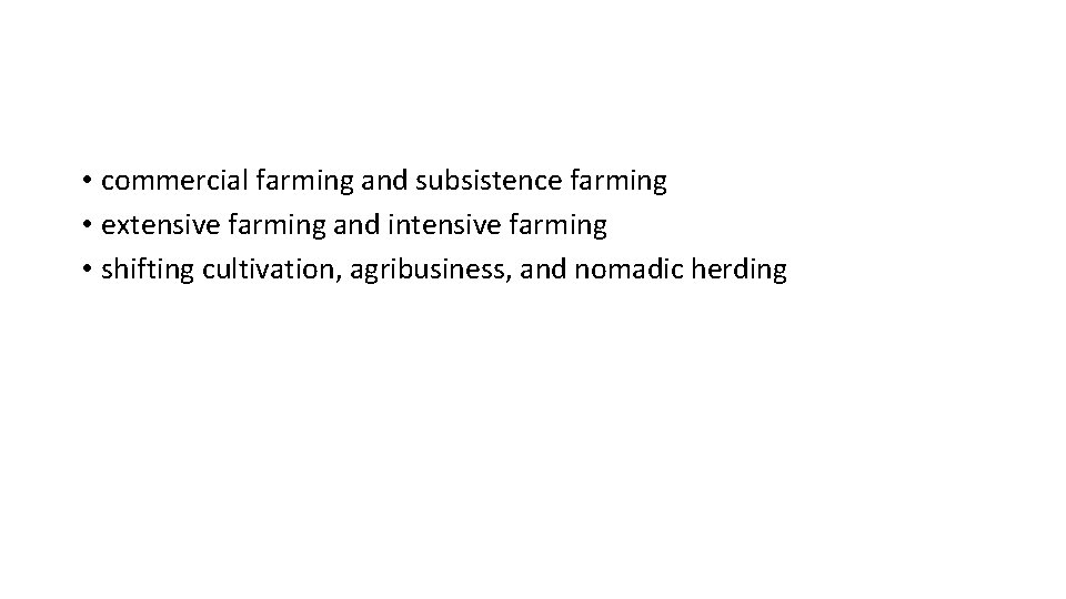 • commercial farming and subsistence farming • extensive farming and intensive farming • • commercial farming and subsistence farming • extensive farming and intensive farming •
