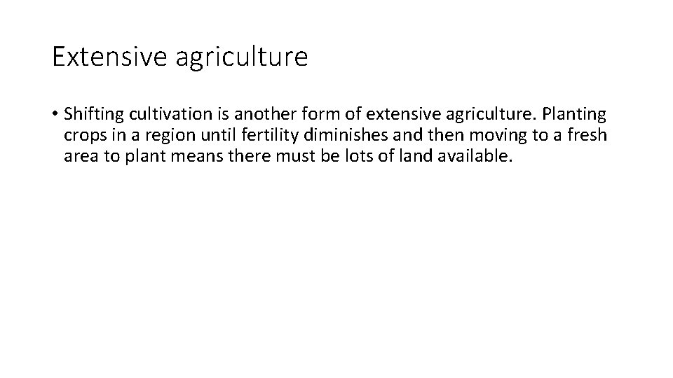 Extensive agriculture • Shifting cultivation is another form of extensive agriculture. Planting crops in Extensive agriculture • Shifting cultivation is another form of extensive agriculture. Planting crops in
