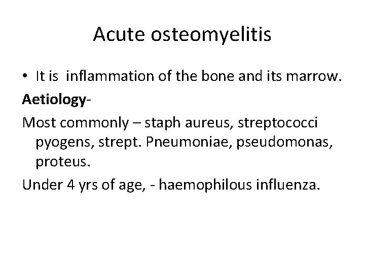 Acute osteomyelitis • It is inflammation of the bone and its marrow. Aetiology. Most