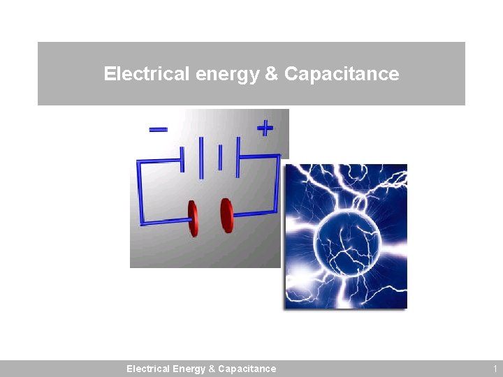 Electrical energy & Capacitance Electrical Energy & Capacitance 1 