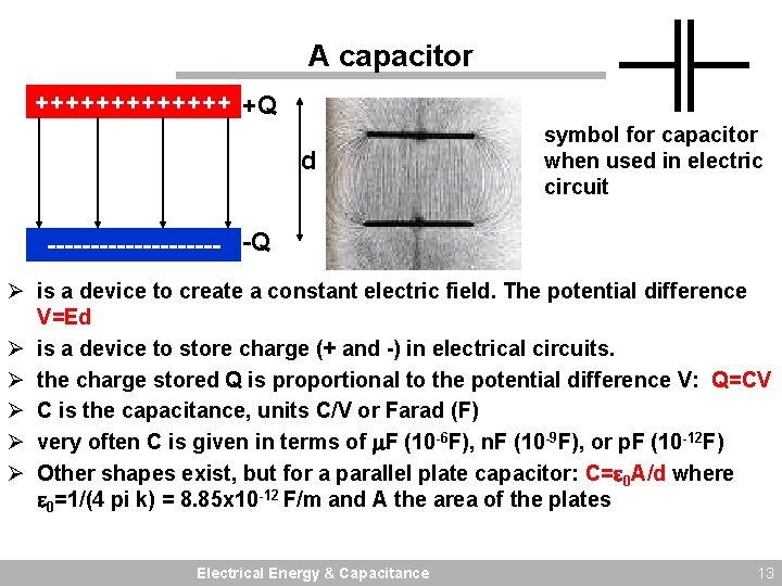 A capacitor +++++++ +Q d symbol for capacitor when used in electric circuit ----------