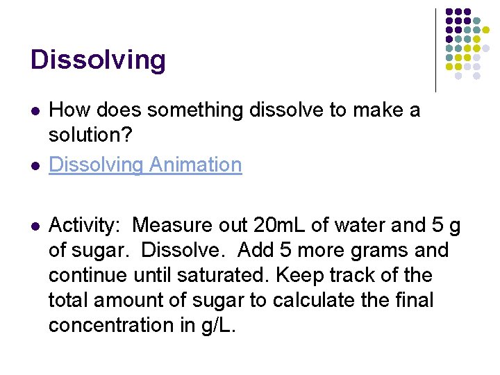 Dissolving l l l How does something dissolve to make a solution? Dissolving Animation