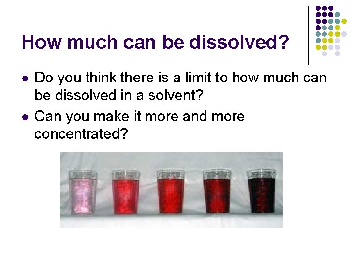 How much can be dissolved? l l Do you think there is a limit