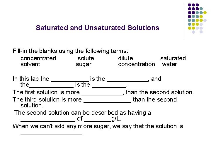 Saturated and Unsaturated Solutions Fill-in the blanks using the following terms: concentrated solute dilute