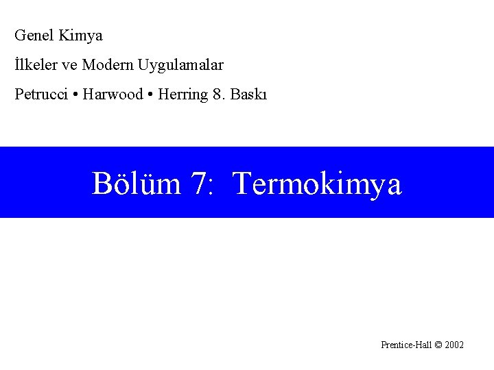 Genel Kimya İlkeler ve Modern Uygulamalar Petrucci • Harwood • Herring 8. Baskı Bölüm