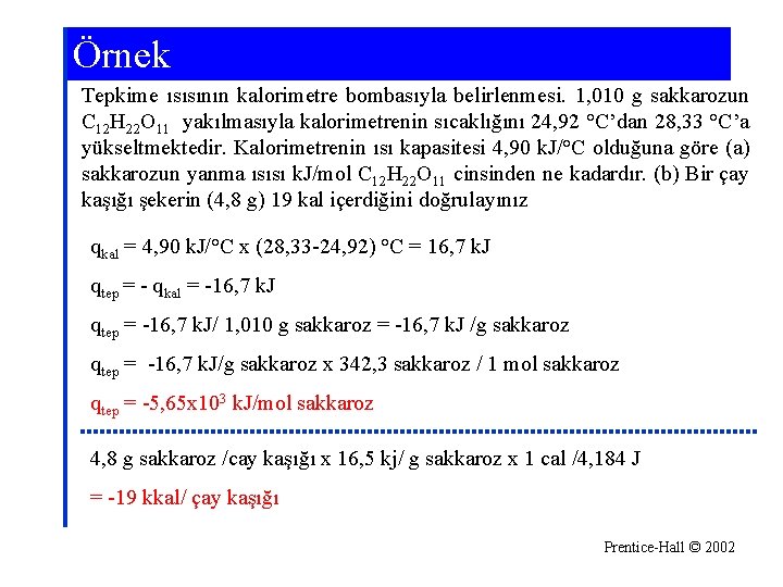 Örnek Tepkime ısısının kalorimetre bombasıyla belirlenmesi. 1, 010 g sakkarozun C 12 H 22