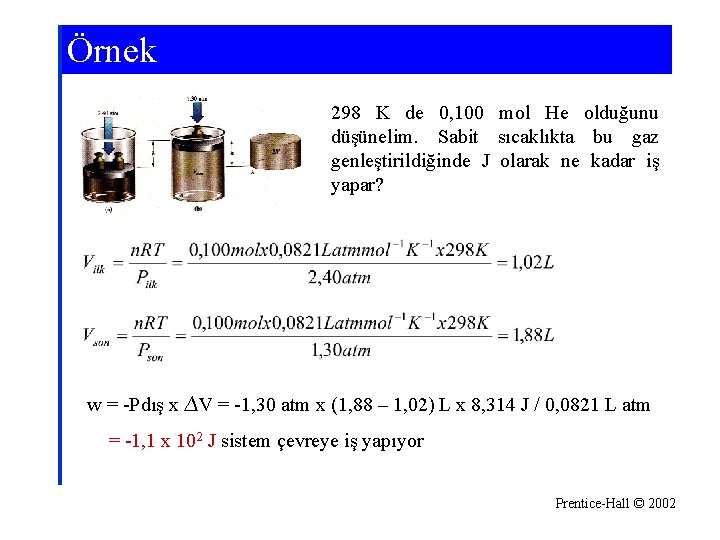 Örnek 298 K de 0, 100 mol He olduğunu düşünelim. Sabit sıcaklıkta bu gaz Örnek 298 K de 0, 100 mol He olduğunu düşünelim. Sabit sıcaklıkta bu gaz