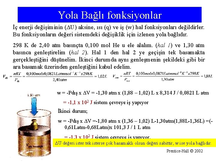 Yola Bağlı fonksiyonlar İç enerji değişiminin (∆U) aksine, ısı (q) ve iş (w) hal Yola Bağlı fonksiyonlar İç enerji değişiminin (∆U) aksine, ısı (q) ve iş (w) hal