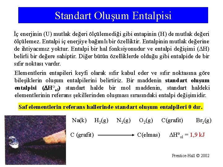 Standart Oluşum Entalpisi İç enerjinin (U) mutlak değeri ölçülemediği gibi entapinin (H) de mutlak