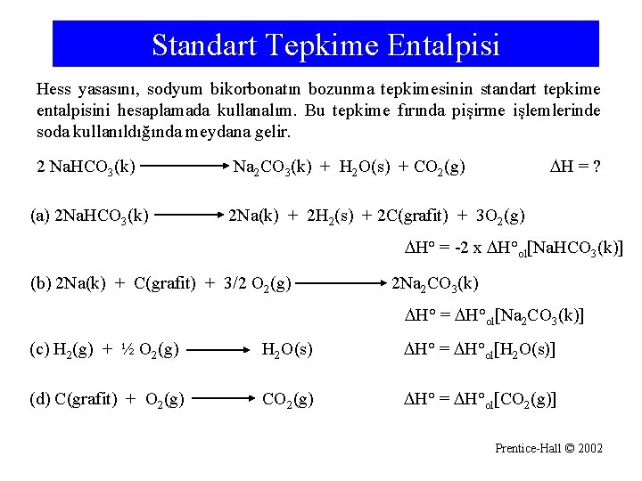 Standart Tepkime Entalpisi Hess yasasını, sodyum bikorbonatın bozunma tepkimesinin standart tepkime entalpisini hesaplamada kullanalım.