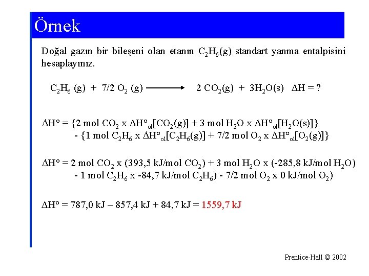 Örnek Doğal gazın bir bileşeni olan etanın C 2 H 6(g) standart yanma entalpisini