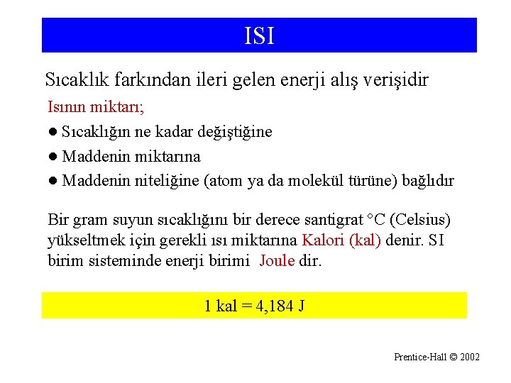 ISI Sıcaklık farkından ileri gelen enerji alış verişidir Isının miktarı; ● Sıcaklığın ne kadar