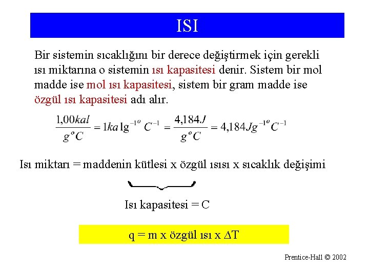 ISI Bir sistemin sıcaklığını bir derece değiştirmek için gerekli ısı miktarına o sistemin ısı