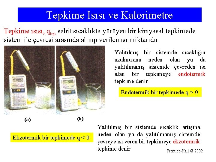 Tepkime Isısı ve Kalorimetre Tepkime ısısı, qtep sabit sıcaklıkta yürüyen bir kimyasal tepkimede sistem