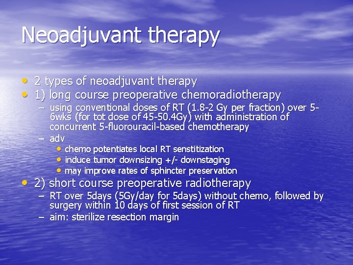 Neoadjuvant therapy • 2 types of neoadjuvant therapy • 1) long course preoperative chemoradiotherapy