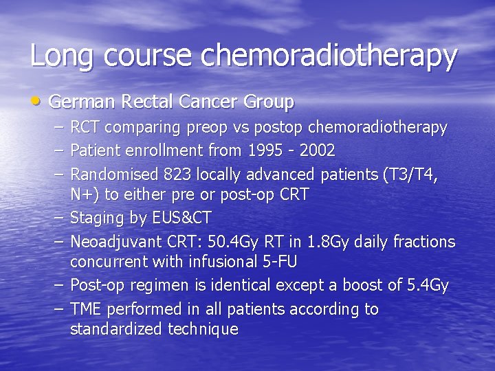 Long course chemoradiotherapy • German Rectal Cancer Group – – – – RCT comparing