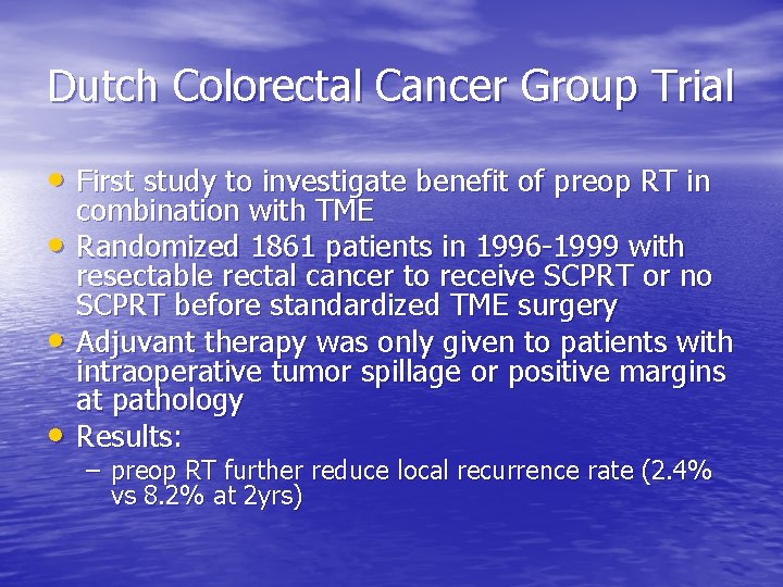 Dutch Colorectal Cancer Group Trial • First study to investigate benefit of preop RT