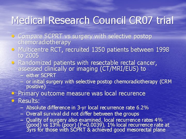 Medical Research Council CR 07 trial • Compare SCPRT vs surgery with selective postop