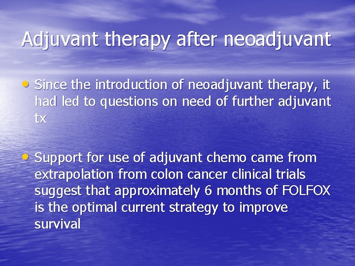 Adjuvant therapy after neoadjuvant • Since the introduction of neoadjuvant therapy, it had led