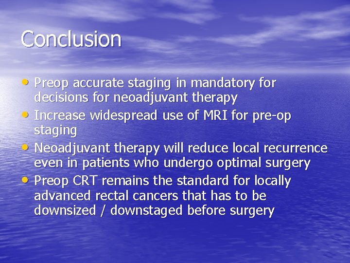 Conclusion • Preop accurate staging in mandatory for • • • decisions for neoadjuvant