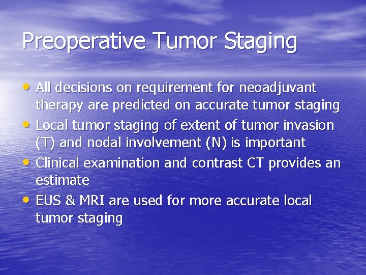 Preoperative Tumor Staging • All decisions on requirement for neoadjuvant • • • therapy