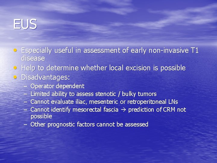 EUS • Especially useful in assessment of early non-invasive T 1 • • disease