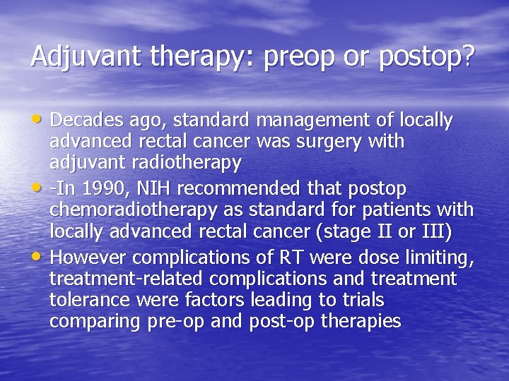 Adjuvant therapy: preop or postop? • Decades ago, standard management of locally • •