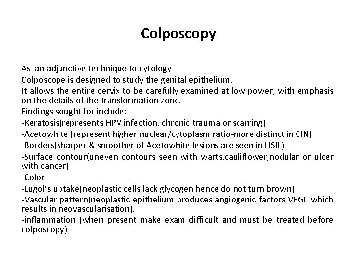 Colposcopy As an adjunctive technique to cytology Colposcope is designed to study the genital