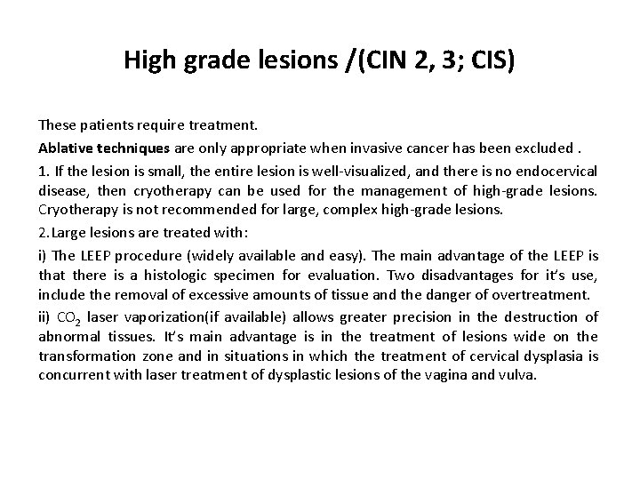 High grade lesions /(CIN 2, 3; CIS) These patients require treatment. Ablative techniques are