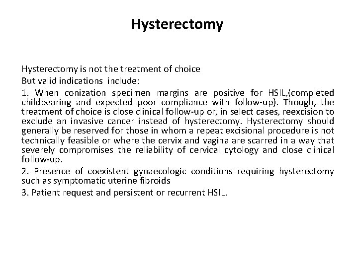 Hysterectomy is not the treatment of choice But valid indications include: 1. When conization