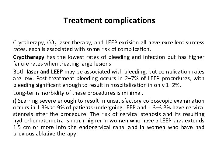 Treatment complications Cryotherapy, CO 2 laser therapy, and LEEP excision all have excellent success