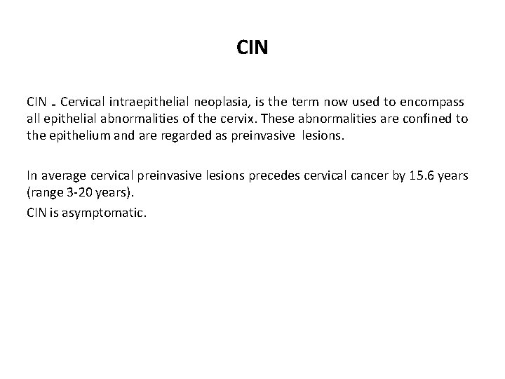 CIN ₌ Cervical intraepithelial neoplasia, is the term now used to encompass all epithelial