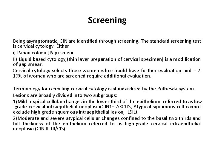 Screening Being asymptomatic, CIN are identified through screening. The standard screening test is cervical