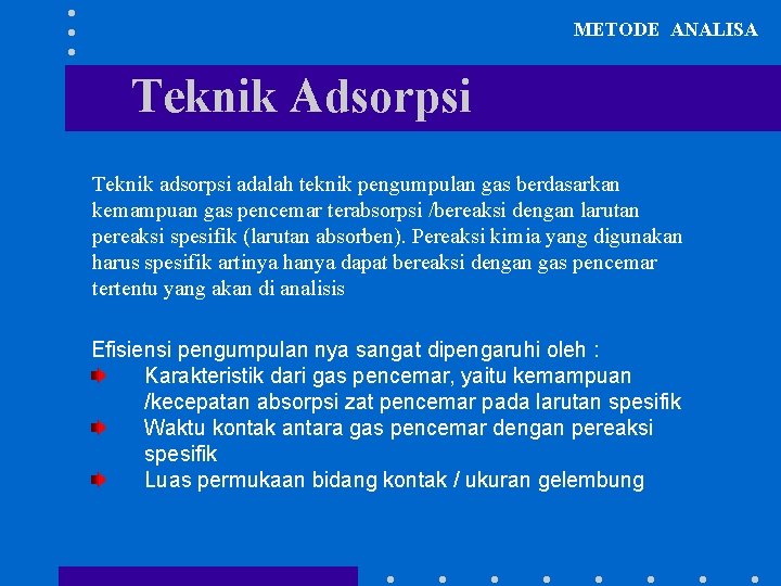 METODE ANALISA Teknik Adsorpsi Teknik adsorpsi adalah teknik pengumpulan gas berdasarkan kemampuan gas pencemar