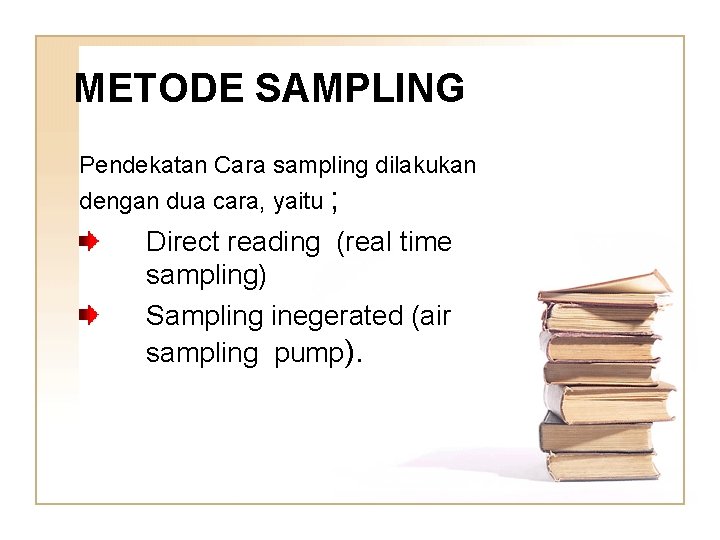 METODE SAMPLING Pendekatan Cara sampling dilakukan dengan dua cara, yaitu ; Direct reading (real