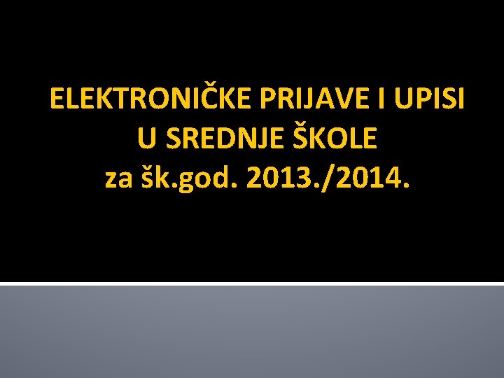 ELEKTRONIČKE PRIJAVE I UPISI U SREDNJE ŠKOLE za šk. god. 2013. /2014. 