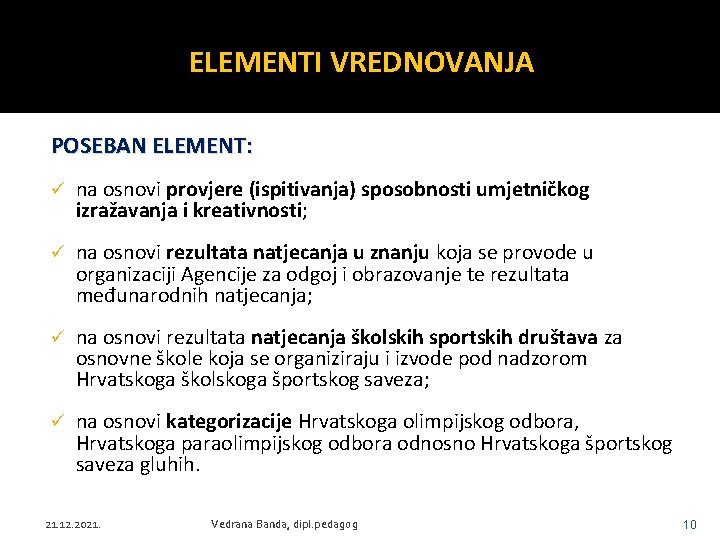 ELEMENTI VREDNOVANJA POSEBAN ELEMENT: ü na osnovi provjere (ispitivanja) sposobnosti umjetničkog izražavanja i kreativnosti;