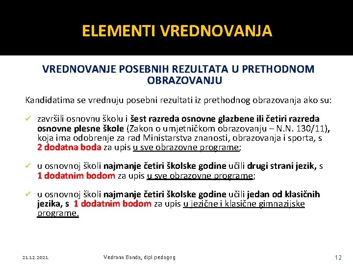 ELEMENTI VREDNOVANJA VREDNOVANJE POSEBNIH REZULTATA U PRETHODNOM OBRAZOVANJU Kandidatima se vrednuju posebni rezultati iz