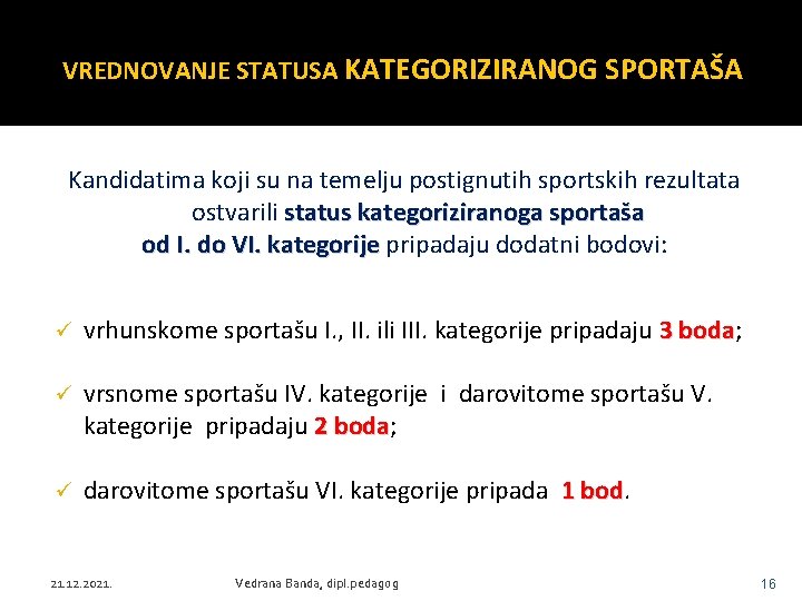 VREDNOVANJE STATUSA KATEGORIZIRANOG SPORTAŠA Kandidatima koji su na temelju postignutih sportskih rezultata ostvarili status