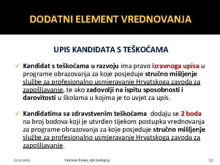 DODATNI ELEMENT VREDNOVANJA UPIS KANDIDATA S TEŠKOĆAMA ü Kandidat s teškoćama u razvoju ima