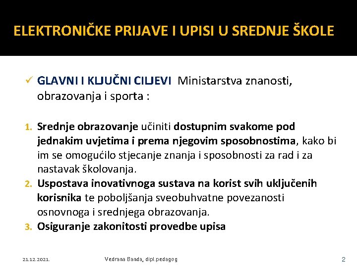 ELEKTRONIČKE PRIJAVE I UPISI U SREDNJE ŠKOLE ü GLAVNI I KLJUČNI CILJEVI Ministarstva znanosti,